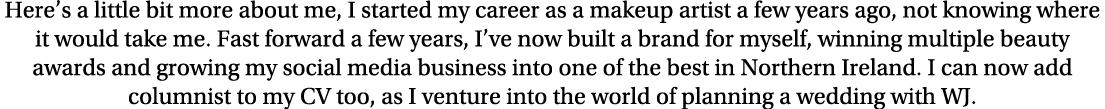 Here s a little bit more about me, I started my career as a makeup artist a few years ago, not knowing where it would   
