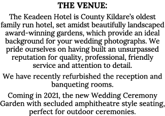 The Venue: The Keadeen Hotel is County Kildare s oldest family run hotel, set amidst beautifully landscaped award-win   