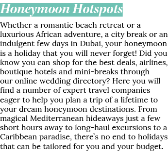 Honeymoon Hotspots Whether a romantic beach retreat or a luxurious African adventure, a city break or an indulgent fe   