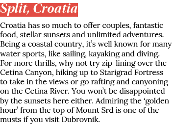 Split, Croatia Croatia has so much to offer couples, fantastic food, stellar sunsets and unlimited adventures  Being    