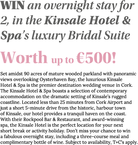 WIN an overnight stay for 2, in the Kinsale Hotel & Spa s luxury Bridal Suite Worth up to  500  Set amidst 90 acres o   