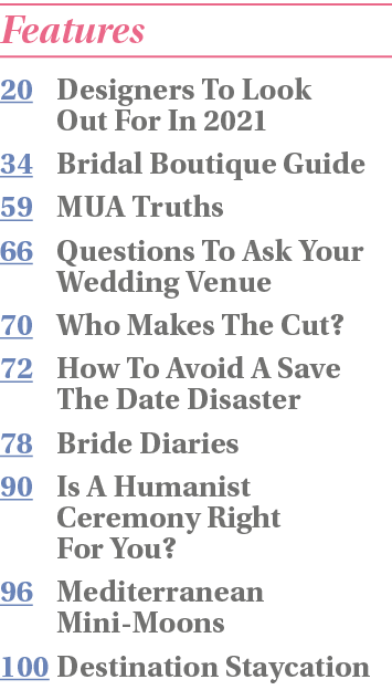 Features 20 Designers To Look Out For In 2021 34 Bridal Boutique Guide 59 MUA Truths 66 Questions To Ask Your Wedding   