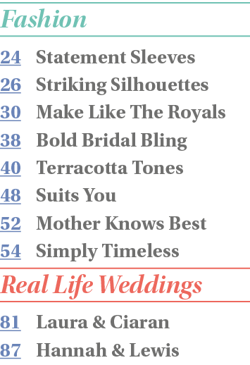 Fashion 24 Statement Sleeves 26 Striking Silhouettes 30 Make Like The Royals 38 Bold Bridal Bling 40 Terracotta Tones   