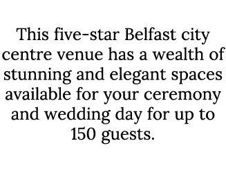The Merchant This five-star Belfast city centre venue has a wealth of stunning and elegant spaces available for your ...