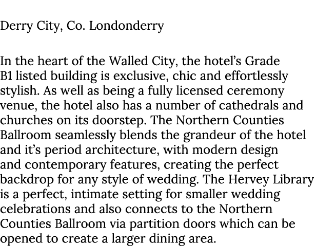 Bishop’s Gate Hotel Derry City, Co. Londonderry In the heart of the Walled City, the hotel’s Grade B1 listed building...