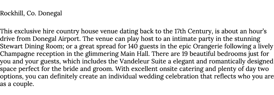 Rockhill House Rockhill, Co. Donegal This exclusive hire country house venue dating back to the 17th Century, is abou...