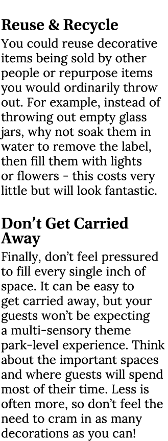  Reuse & Recycle You could reuse decorative items being sold by other people or repurpose items you would ordinarily ...