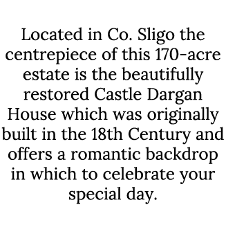 Castle Dargan Located in Co. Sligo the centrepiece of this 170-acre estate is the beautifully restored Castle Dargan ...