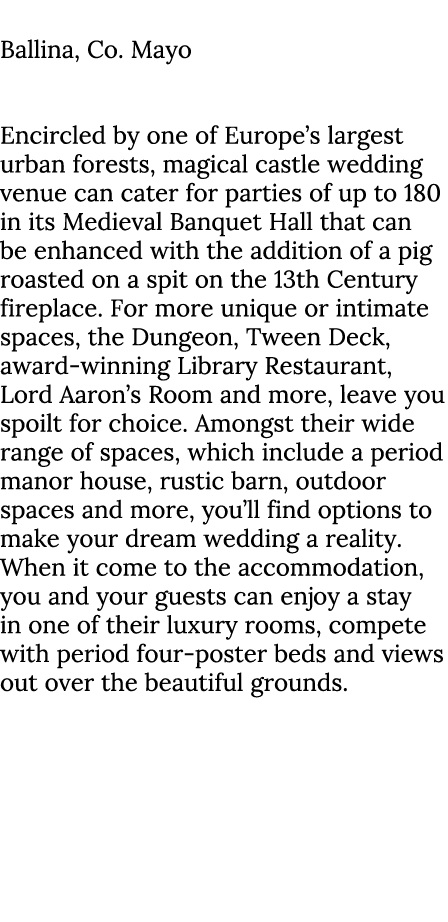 Belleek Castle Ballina, Co. Mayo Encircled by one of Europe’s largest urban forests, magical castle wedding venue ca...