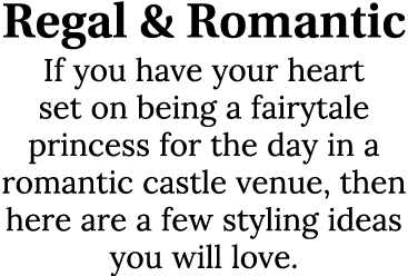 Regal & Romantic If you have your heart set on being a fairytale princess for the day in a romantic castle venue, the...