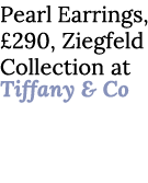 Pearl Earrings, £290, Ziegfeld Collection at Tiffany & Co