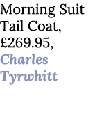 Morning Suit Tail Coat, £269.95, Charles Tyrwhitt