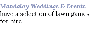 Mandalay Weddings & Events have a selection of lawn games for hire
