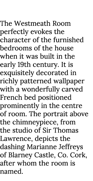 The Westmeath Room, Ballyfin, Co. Laois The Westmeath Room perfectly evokes the character of the furnished bedrooms o...