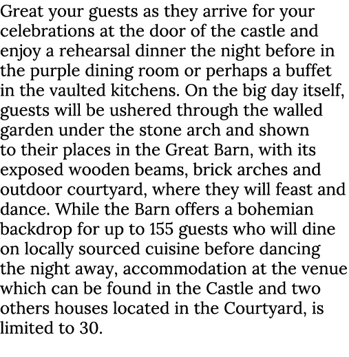 Great your guests as they arrive for your celebrations at the door of the castle and enjoy a rehearsal dinner the nig...