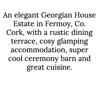 Ballyvolane House An elegant Georgian House Estate in Fermoy, Co. Cork, with a rustic dining terrace, cosy glamping a...