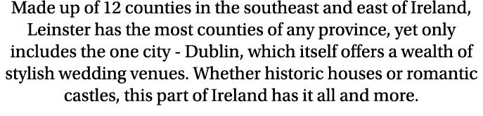 Made up of 12 counties in the southeast and east of Ireland, Leinster has the most counties of any province, yet only...