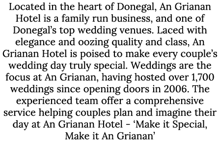 Located in the heart of Donegal, An Grianan Hotel is a family run business, and one of Donegal’s top wedding venues. ...