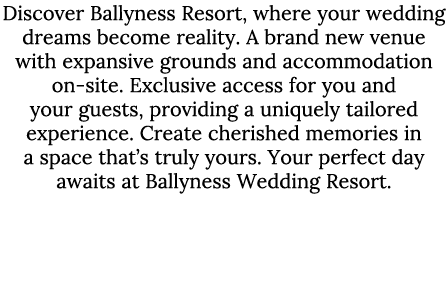 Discover Ballyness Resort, where your wedding dreams become reality. A brand new venue with expansive grounds and acc...