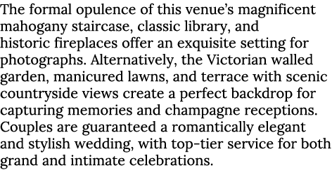 The formal opulence of this venue’s magnificent mahogany staircase, classic library, and historic fireplaces offer an...