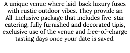 A unique venue where laid-back luxury fuses with rustic outdoor vibes. They provide an All-Inclusive package that inc...