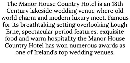 The Manor House Country Hotel is an 18th Century lakeside wedding venue where old world charm and modern luxury meet....