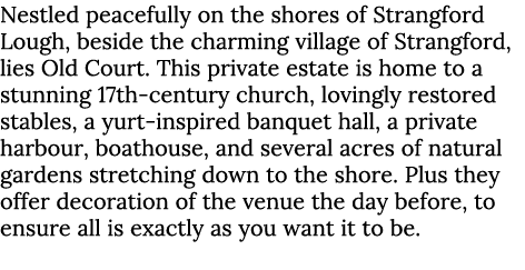 Nestled peacefully on the shores of Strangford Lough, beside the charming village of Strangford, lies Old Court. This...