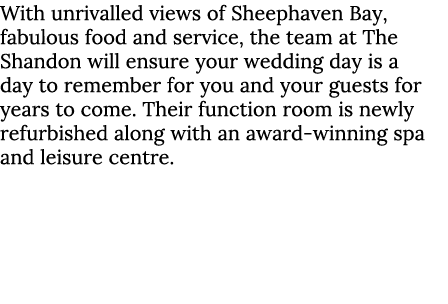 With unrivalled views of Sheephaven Bay, fabulous food and service, the team at The Shandon will ensure your wedding ...