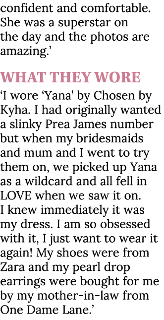 confident and comfortable. She was a superstar on the day and the photos are amazing.’ What They Wore ‘I wore ‘Yana’ ...