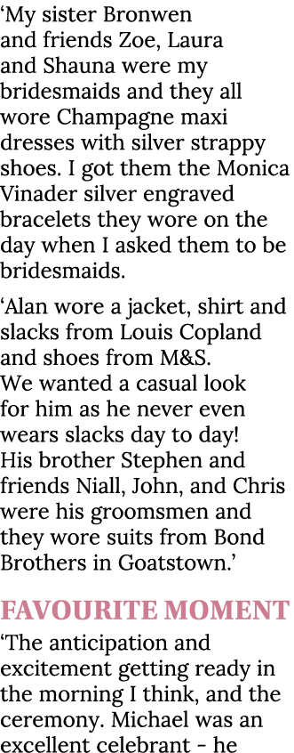 ‘My sister Bronwen and friends Zoe, Laura and Shauna were my bridesmaids and they all wore Champagne maxi dresses wit...