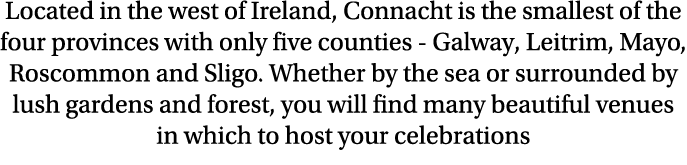 Located in the west of Ireland, Connacht is the smallest of the four provinces with only five counties - Galway, Leit...