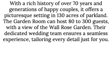 With a rich history of over 70 years and generations of happy couples, it offers a picturesque setting in 130 acres o...