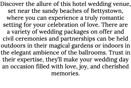 Discover the allure of this hotel wedding venue, set near the sandy beaches of Bettystown, where you can experience a...