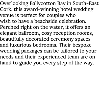 Overlooking Ballycotton Bay in South-East Cork, this award-winning hotel wedding venue is perfect for couples who wis...