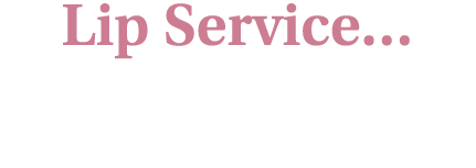Lip Service… 