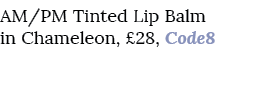 AM/PM Tinted Lip Balm in Chameleon, £28, Code8 