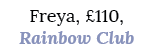 Freya, £110, Rainbow Club 