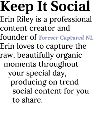 Keep It Social Erin Riley is a professional content creator and founder of Forever Captured NI. Erin loves to capture...