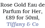 Rose Gold Eau de Parfum for Her, £89 for 50ml, Tiffany & Co