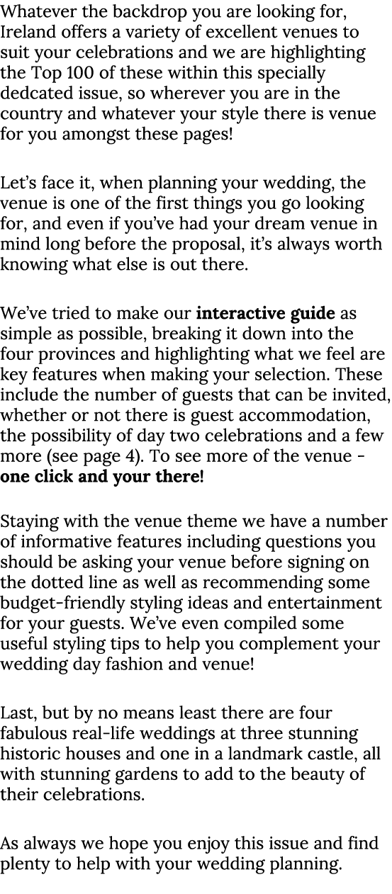 Whatever the backdrop you are looking for, Ireland offers a variety of excellent venues to suit your celebrations and...