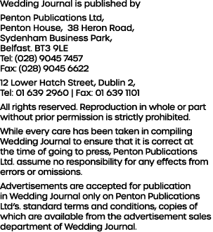 Wedding Journal is published by Penton Publications Ltd, Penton House, 38 Heron Road, Sydenham Business Park, Belfast...