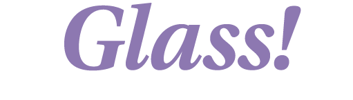 Glass! 