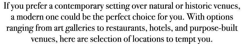 If you prefer a contemporary setting over natural or historic venues, a modern one could be the perfect choice for yo...