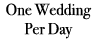 One Wedding Per Day