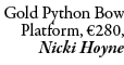 Gold Python Bow Platform, €280, Nicki Hoyne