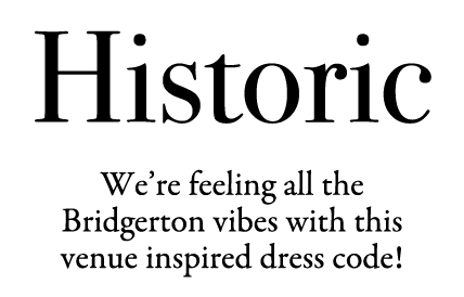 Historic We’re feeling all the Bridgerton vibes with this venue inspired dress code!