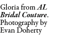 Gloria from AL Bridal Couture. Photography by Evan Doherty