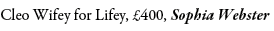 Cleo Wifey for Lifey, £400, Sophia Webster