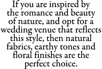 If you are inspired by the romance and beauty of nature, and opt for a wedding venue that reflects this style, then n...