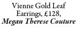 Vienne Gold Leaf Earrings, £128, Megan Therese Couture